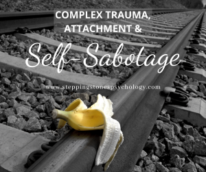 Complex Trauma, Attachment and Self-Sabotage