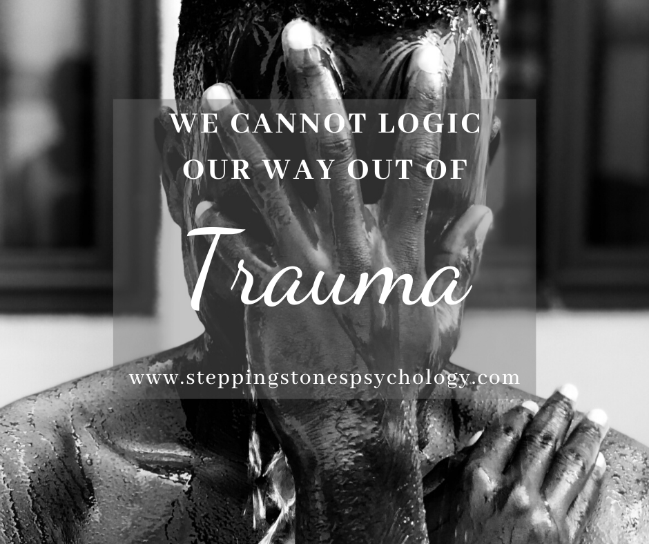 We cannot logic our way out of Trauma