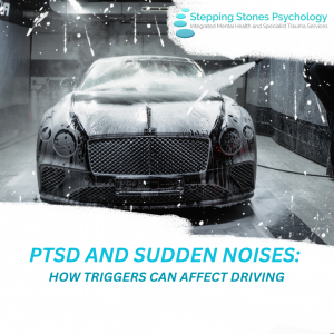 Read more about the article PTSD and Sudden Noises: How triggers can affect driving
